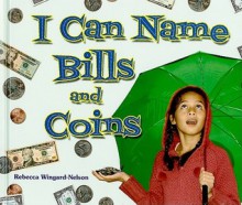 I Can Name Bills and Coins - Rebecca Wingard-Nelson