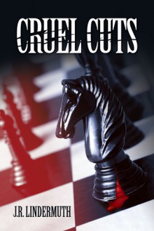 Cruel Cuts - J.R. Lindermuth