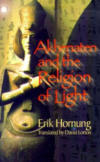 Akhenaten and the Religion of Light - Erik Hornung