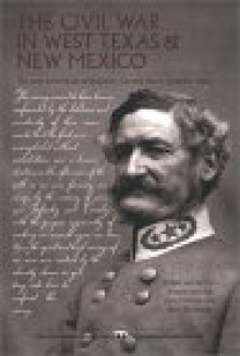 The Civil War in West Texas and New Mexico: The Lost Letterbook of Brigadier General Henry Hopkins Sibley - Henry Hopkins Sibley, Jerry Thompson, John P. Wilson