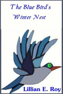 The Bluebird's Winter Nest - Lillian Elizabeth Roy