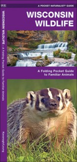 Wisconsin Wildlife: A Folding Pocket Guide to Familiar Species - James Kavanagh, Raymond Leung