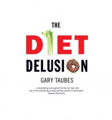 The Diet Delusion - Gary Taubes