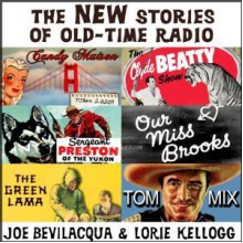 The New Stories of Old Time Radio - Joe Bevilacqua, Lorie Kellogg