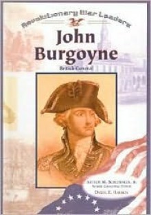 John Burgoyne: British General - Daniel Harmon, Arthur M. Schlesinger Jr.