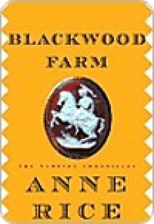 Blackwood Farm - Anne Rice