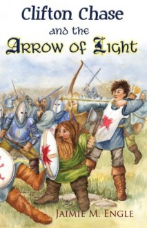 Clifton Chase and the Arrow of Light - Jaimie M. Engle