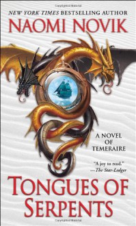 Tongues of Serpents: A Novel of Temeraire (Temeraire Series) - Naomi Novik