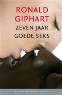 Zeven jaar goede seks - Ronald Giphart