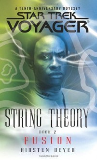 Star Trek: Voyager: String Theory #2: Fusion: Fusion Bk. 2 - Kirsten Beyer