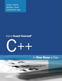 Sams Teach Yourself C++ in One Hour a Day - Jesse Liberty, Siddhartha Rao, Bradley L. Jones