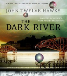 The Dark River - Scott Brick, John Twelve Hawks