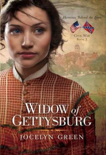 Widow of Gettysburg (Heroines Behind the Lines: Civil War #2) - Jocelyn Green