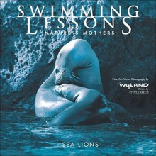 Swimming Lessons: Nature's Mothers--Sea Lions - Steve Creech, Wyland, Sue Ann Balogh