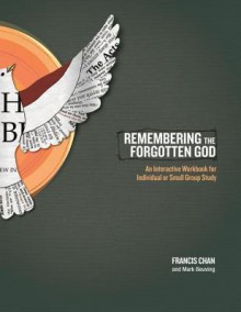 Remembering the Forgotten God: An Interactive Workbook for Individual and Small Group Study - Francis Chan