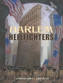 Harlem Hellfighters - J. Patrick Lewis, Gary Kelley