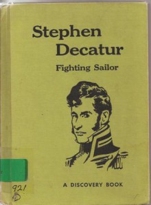 Stephen Decatur: Fighting Sailor (Garrard Discovery) - Wyatt Blassingame