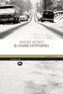 Il padre d'inverno - Andre Dubus, Nicola Manuppelli