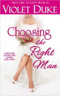 Choosing the Right Man (NICE GIRL TO LOVE) - Violet Duke