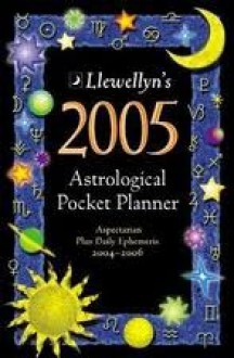 Llewellyn's 2005 Astrological Pocket Planner: Daily Ephemeris & Aspectarian 2004-2006 - Llewellyn Publications