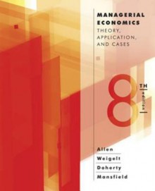 Managerial Economics: Theory, Applications, and Cases (Eighth Edition) - W. Bruce Allen, Keith Weigelt, Neil A. Doherty