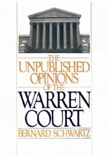 The Unpublished Opinions of the Warren Court - Bernard Schwartz