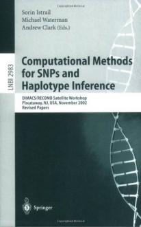 Computational Methods for SNPs and Haplotype Inference: DIMACS/RECOMB Satellite Workshop, Piscataway, NJ, USA, November 21-22, 2002, Revised Papers (Lecture ... Science / Lecture Notes in Bioinformatics) - Sorin Istrail, Michael Waterman, Andrew Clark