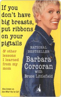 If You Don't Have Big Breasts, Put Ribbons on Your Pigtails - Bruce Littlefield, Barbara Littlefield Bruce Corcoran