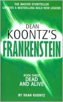 Dead and Alive (Dean Koontz's Frankenstein, #3) - Dean Koontz