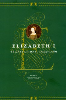 Elizabeth I: Translations, 1544-1589 - Janel Mueller, Joshua Scodel, Elizabeth I Tudor