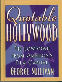 Quotable Hollywood: The Lowdown From America's Film Capital - George Sullivan