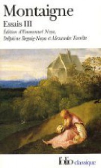 Essais, volume 3 - Michel de Montaigne, Emmanuel Naya, Delphine Reguig-Naya, Alexandre Tarrête