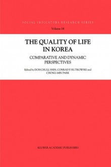 The Quality of Life in Korea: Comparative and Dynamic Perspectives - Doh Chull Shin, Conrad P. Rutkowski, Chong-Min Park