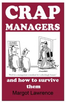 CRAP MANAGERS and how to survive them - Margot Lawrence, Mike Mosedale