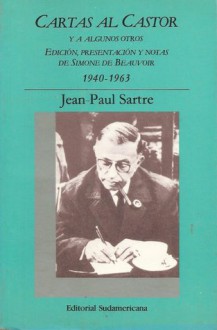 Cartas al Castor y a algunos otros. 1940-1963 - Jean-Paul Sartre, Simone de Beauvoir, Irene Agoff