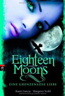 Eighteen Moons - Eine grenzenlose Liebe - Kami Garcia, Margaret Stohl