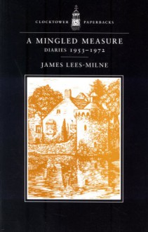 A Mingled Measure: Diaries 1953-1972 - James Lees-Milne