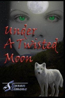 Under a Twisted Moon - Susan Simone