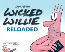 Wicked Willie Reloaded - Gray Jolliffe