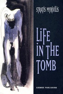 Life in the Tomb - Stratis Myrivilis, Peter A. Bien