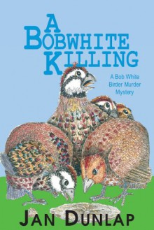 A Bobwhite Killing: A Bob White Murder Mystery - Jan Dunlap