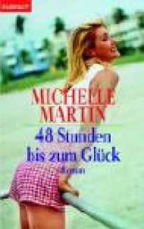 48 Stunden bis zum Glück. - Michelle Martin