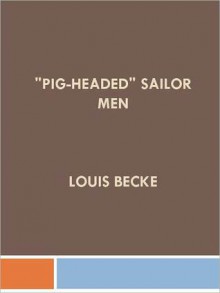 "Pig-Headed" Sailor Men - Louis Becke