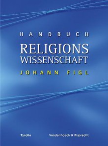 Handbuch Religionswissenschaft: Religionen Und Ihre Zentralen Themen - Johann Figl