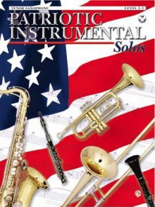 Patriotic Instrumental Solos: Tenor Saxophone, Book & CD [With CD] - Alfred A. Knopf Publishing Company, Warner Brothers Publications