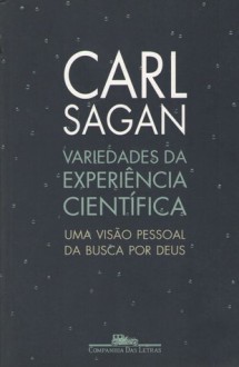 Variedades da Experiência Científica: uma visão pessoal da busca por Deus - Carl Sagan, Fernanda Ravagnani