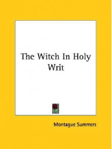 The Witch in Holy Writ - Montague Summers