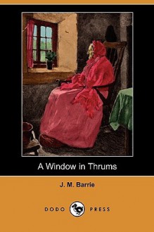 A Window in Thrums - J.M. Barrie