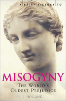 A Brief History of Misogyny - Jack Holland