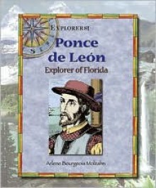 Ponce De Léon: Explorer Of Florida - Arlene Bourgeois Molzahn